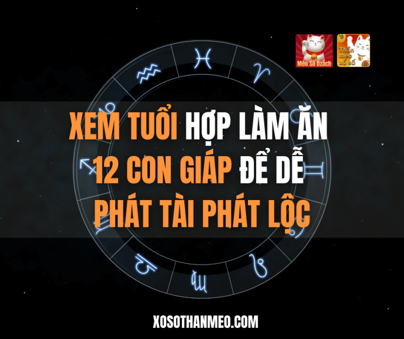 Xem tuổi hợp làm ăn của 12 con giáp để dễ phát tài phát lộc