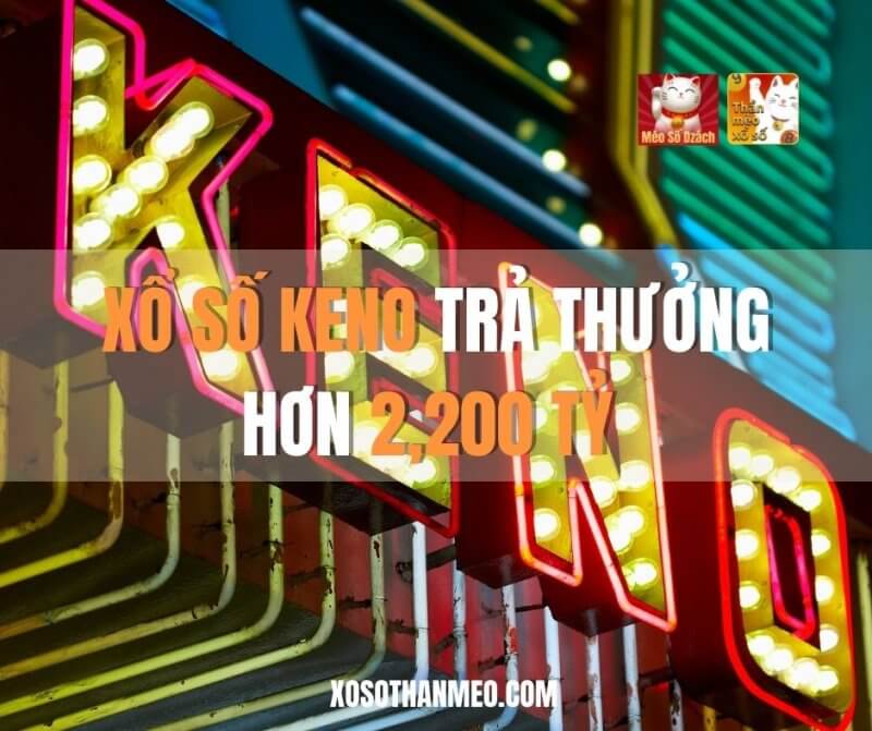 Xổ số Keno trả thưởng hơn 2,200 tỷ