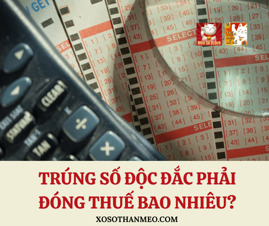 Trúng số độc đắc phải đóng thuế bao nhiêu?