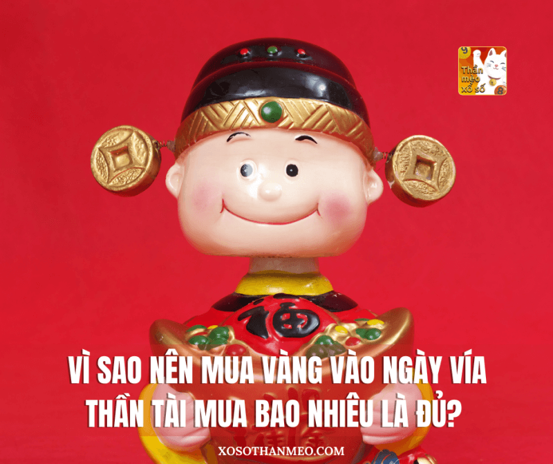 Vì sao nên mua vàng vào ngày Vía Thần Tài, mua bao nhiêu là đủ?