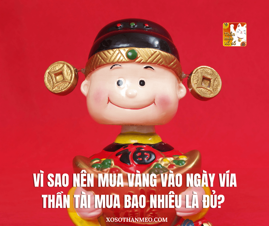 Vì sao nên mua vàng vào ngày Vía Thần Tài, mua bao nhiêu là đủ?