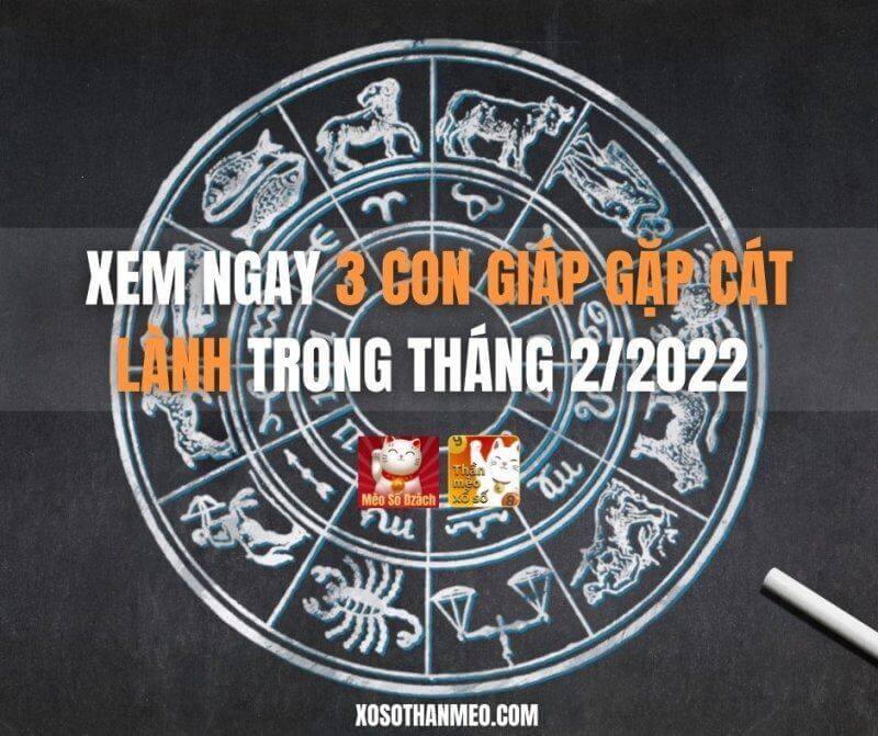 Xem ngay 3 con giáp gặp cát lành trong tháng 2/2022