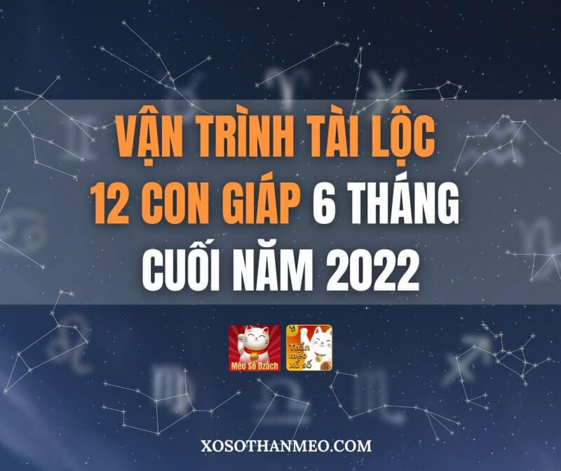 Vận trình tài lộc 12 con giáp 6 tháng cuối năm 2022