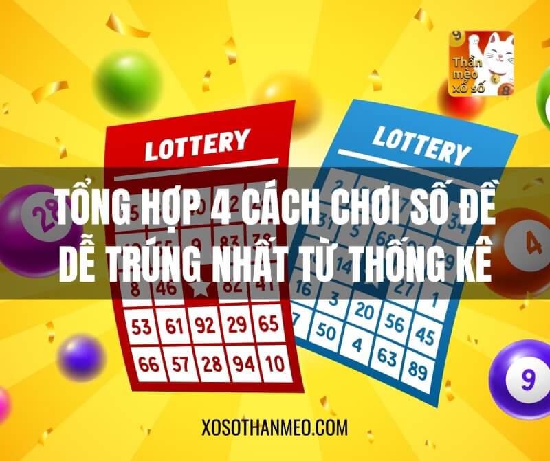 Tổng hợp 4 cách chơi số đề dễ trúng nhất từ thống kê