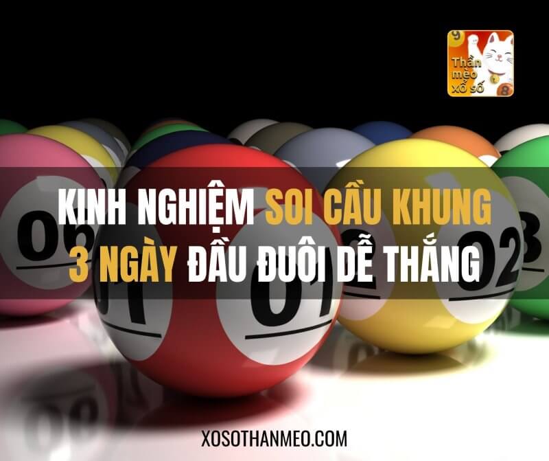 Kinh nghiệm soi cầu khung 3 ngày đầu đuôi dễ thắng