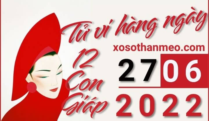 Tử vi hàng ngày - Xem tử vi 12 con giáp ngày 27/06/2022