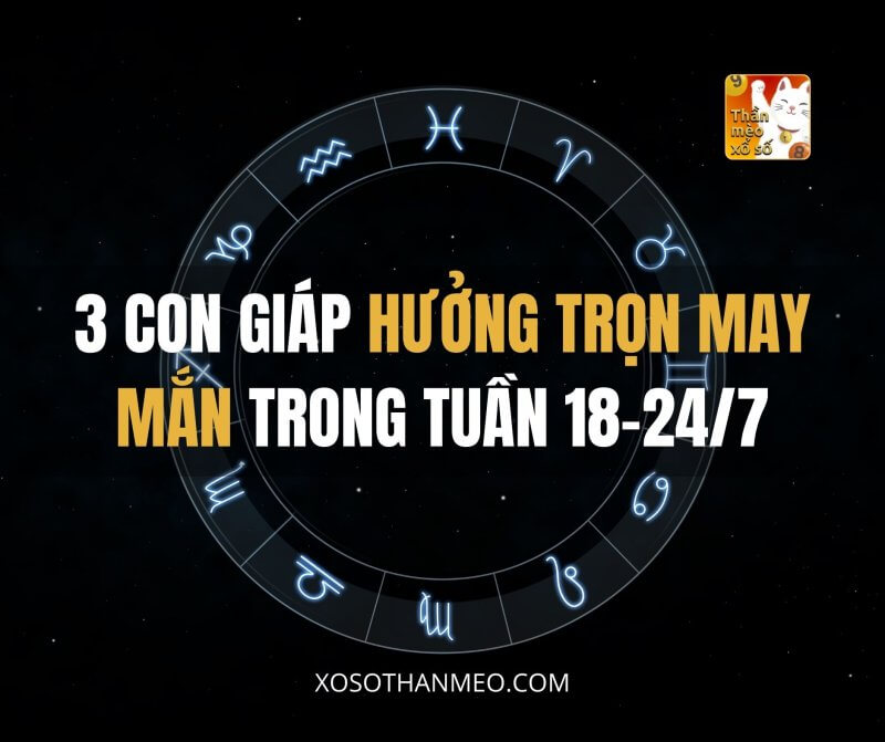 3 con giáp hưởng trọn may mắn trong tuần này (18-24/7)