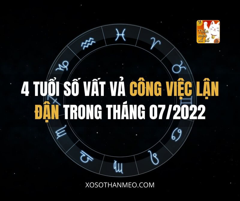 4 tuổi số vất vả, công việc lận đận trong tháng 07/2022