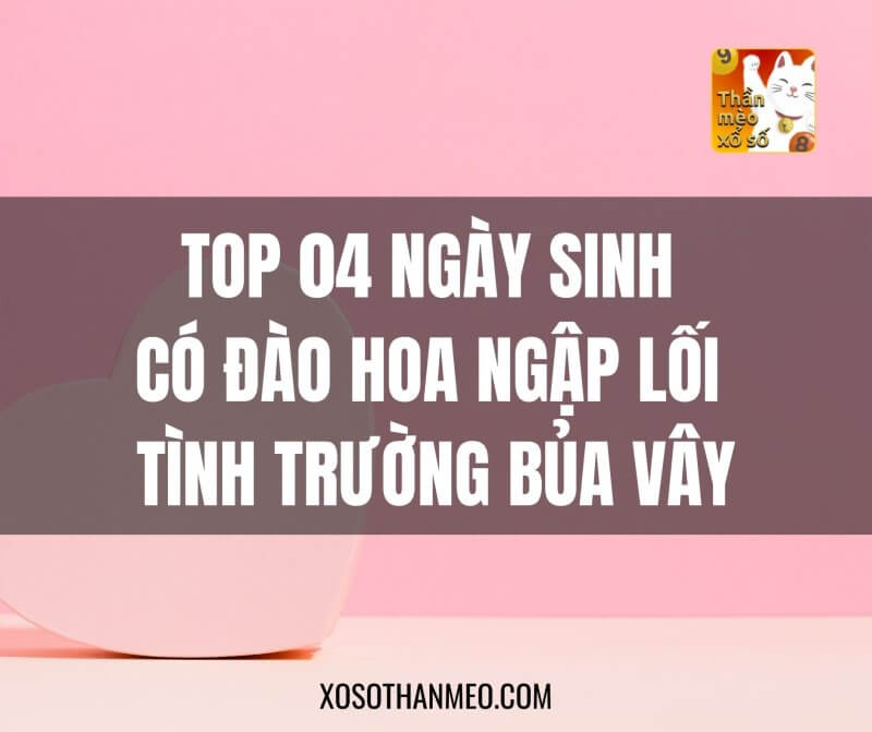 Top 04 ngày sinh có đào hoa ngập lối, tình trường bủa vây