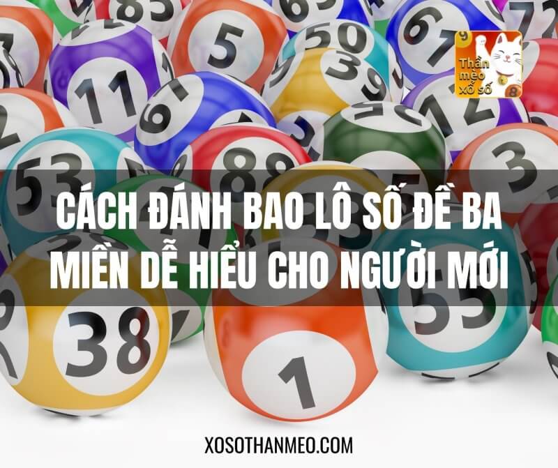 Cách đánh bao lô số đề ba miền dễ hiểu cho người mới