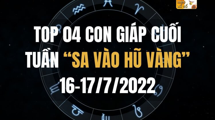 Top 04 con giáp cuối tuần “sa vào hũ vàng” 16-17/7/2022