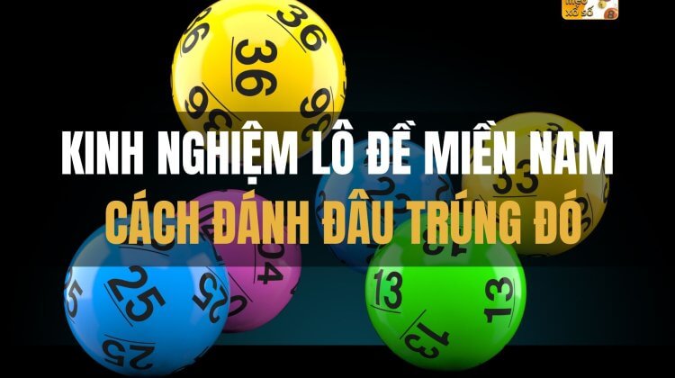 Kinh nghiệm lô đề miền Nam: cách đánh đâu trúng đó