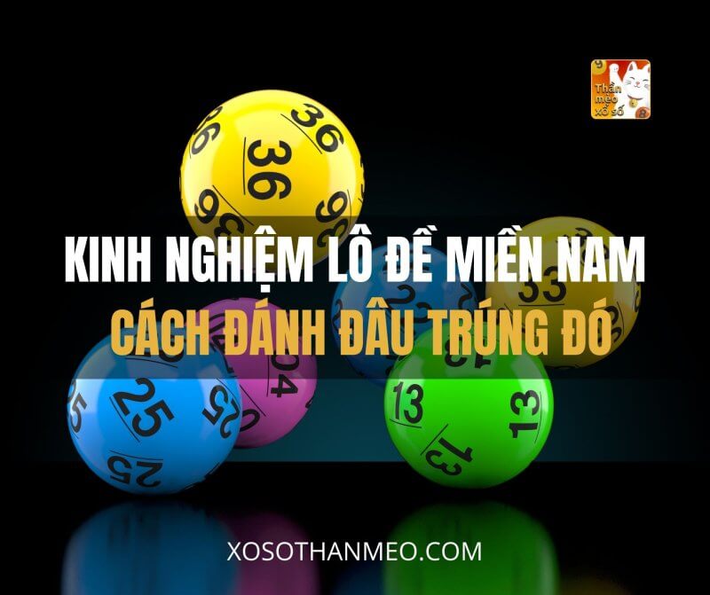 Kinh nghiệm lô đề miền Nam: cách đánh đâu trúng đó