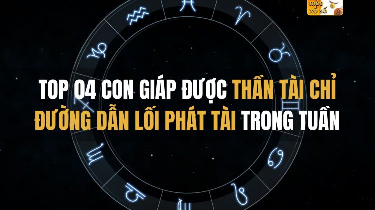 Top 04 con giáp được Thần Tài chỉ đường dẫn lối phát tài trong tuần