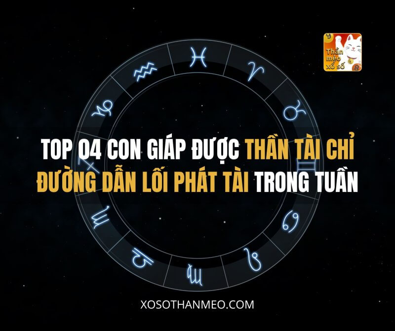 Top 04 con giáp được Thần Tài chỉ đường dẫn lối phát tài trong tuần