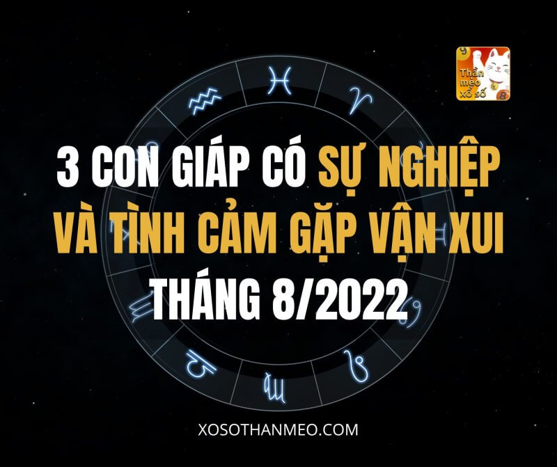 3 con giáp có sự nghiệp và tình cảm gặp vận xui tháng 8/2022