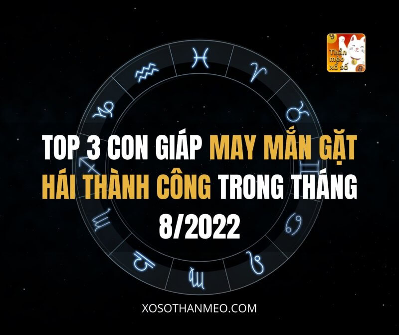 Top 3 con giáp may mắn gặt hái thành công trong tháng 8/2022