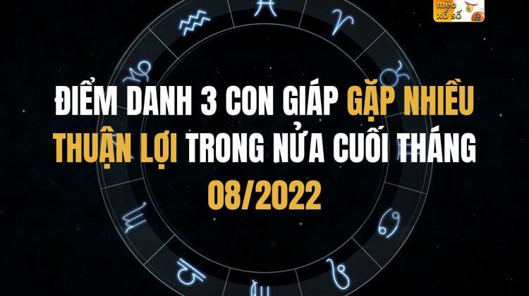 Điểm danh 3 con giáp gặp nhiều thuận lợi trong nửa cuối tháng 08/2022