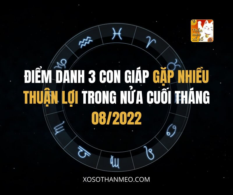 Điểm danh 3 con giáp gặp nhiều thuận lợi trong nửa cuối tháng 08/2022