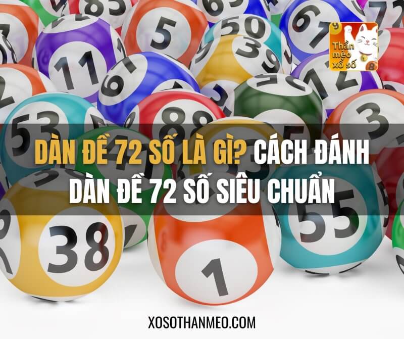 Kinh nghiệm lô đề 3 miền: Dàn đề 72 số là gì? Cách đánh dàn đề 72 số siêu chuẩn