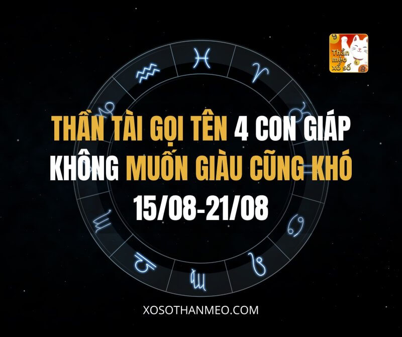 Thần Tài gọi tên 4 con giáp không muốn giàu cũng khó (15-21/08)