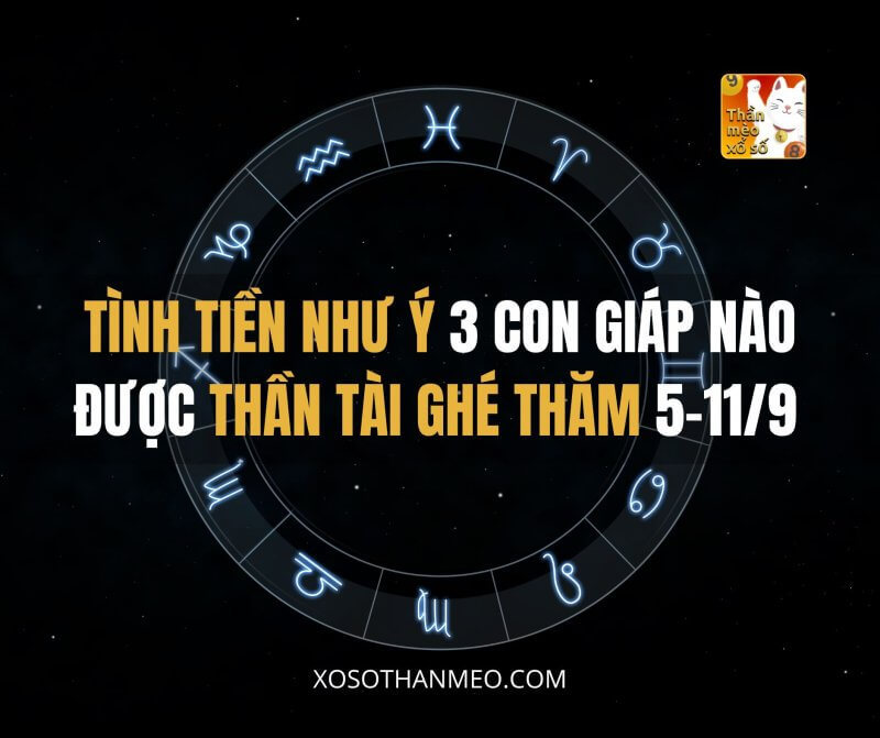 Tình tiền như ý, 3 con giáp nào được Thần Tài ghé thăm 5-11/9