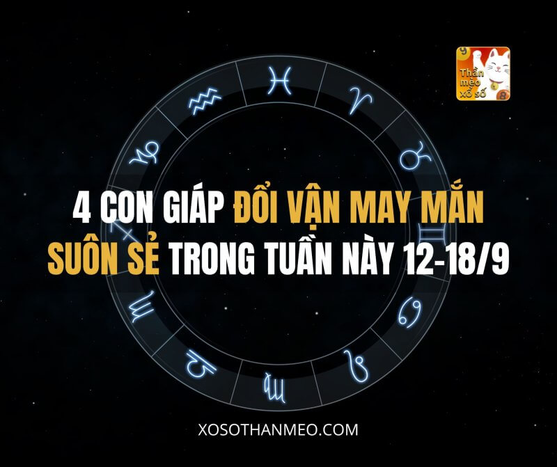 4 con giáp đổi vận may mắn suôn sẻ trong tuần này 12-18/9