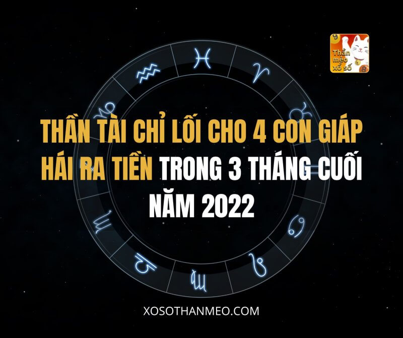 Thần Tài chỉ lối cho 4 con giáp hái ra tiền trong 3 tháng cuối năm 2022