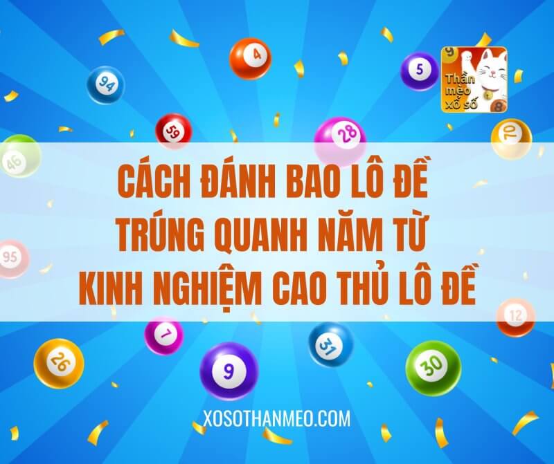 Cách đánh bao lô đề trúng quanh năm từ kinh nghiệm cao thủ lô đề