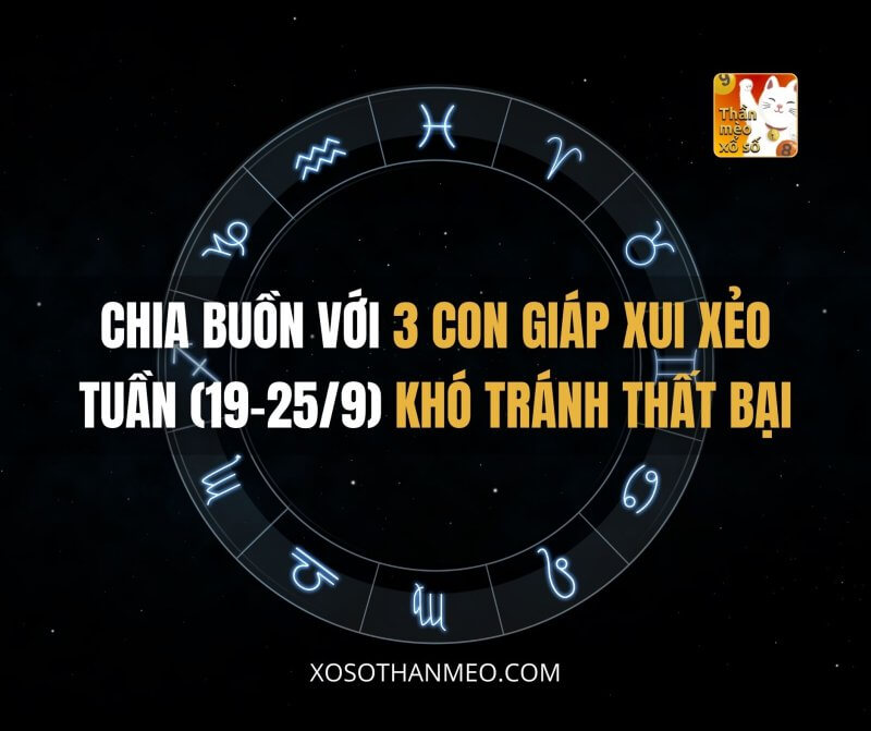 Chia buồn với 3 con giáp xui xẻo, tuần này (19-25/9) khó tránh thất bại