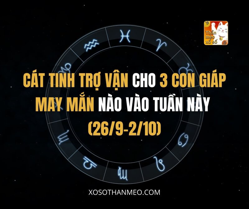 Cát tinh trợ vận cho 3 con giáp may mắn nào vào tuần này (26/9-2/10)