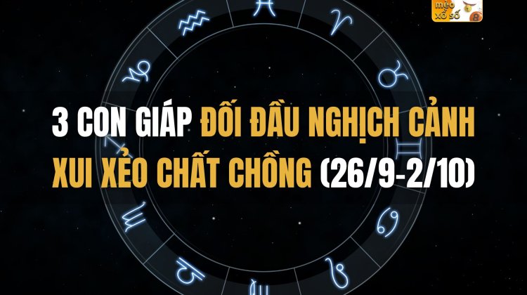 3 con giáp đối đầu nghịch cảnh, xui xẻo chất chồng (26/9-2/10)