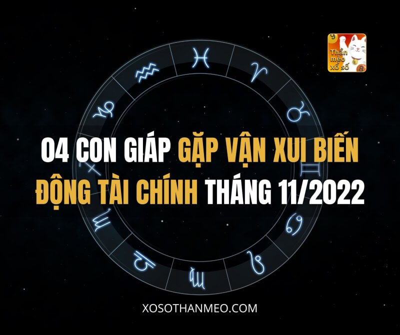 04 con giáp gặp vận xui biến động tài chính tháng 11/2022