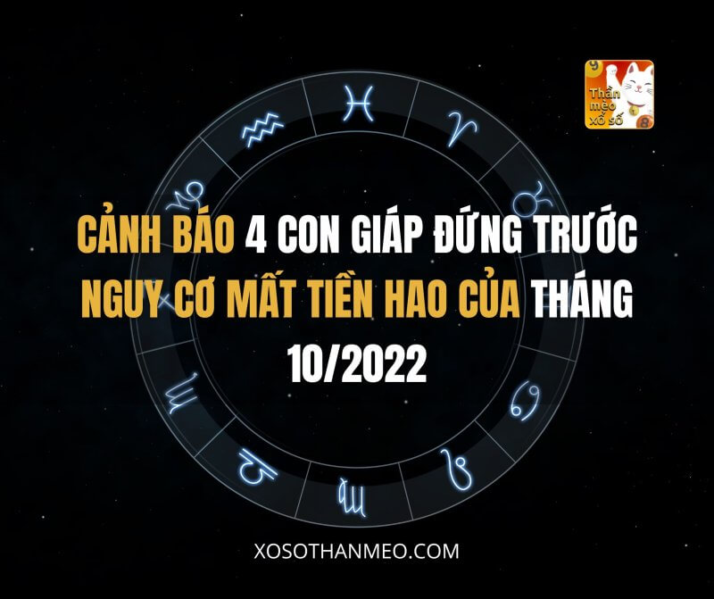 Cảnh báo 4 con giáp đứng trước nguy cơ mất tiền hao của tháng 10/2022