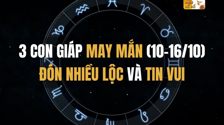 3 con giáp may mắn tuần này (10-16/10) đón nhiều lộc và tin vui