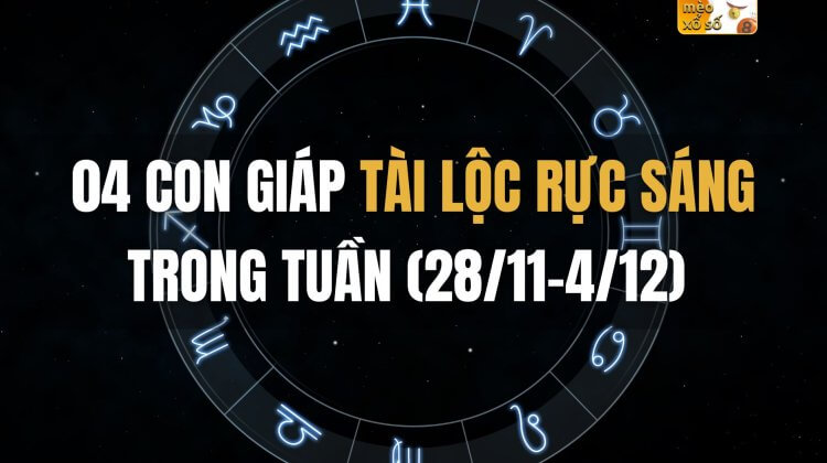 04 con giáp tài lộc rực sáng trong tuần (28/11-4/12)