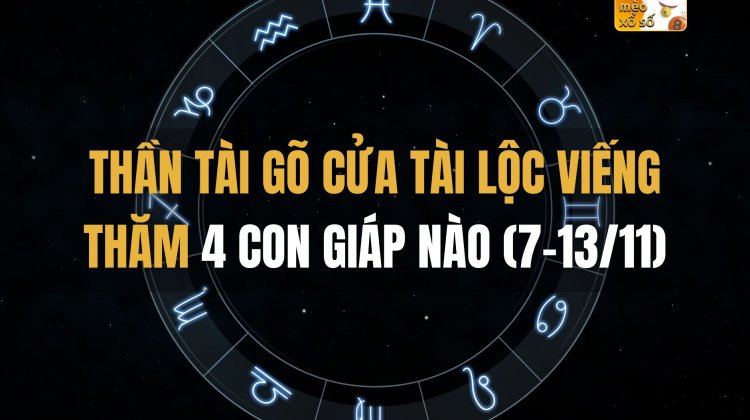 Thần Tài gõ cửa, tài lộc viếng thăm 4 con giáp nào (7-13/11)