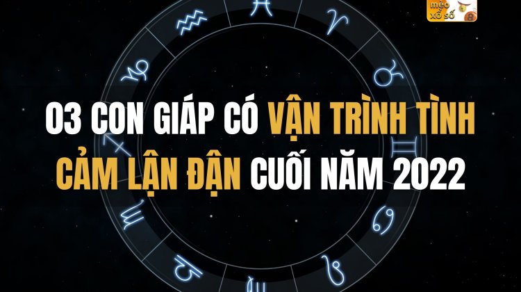 03 con giáp có vận trình tình cảm lận đận cuối năm 2022