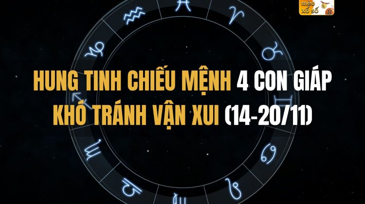 Hung tinh chiếu mệnh 4 con giáp khó tránh vận xui (14-20/11)