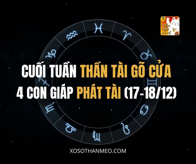 Cuối tuần Thần Tài gõ cửa 4 con giáp phát tài (17-18/12)