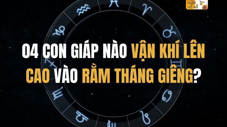 04 con giáp nào vận khí lên cao vào Rằm Tháng Giêng?