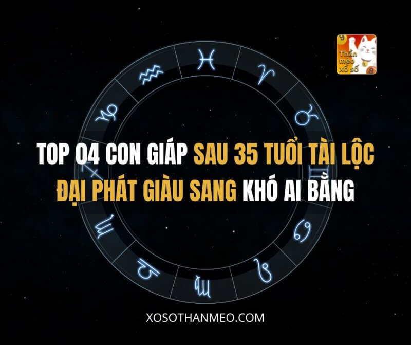 Top 04 con giáp sau 35 tuổi tài lộc đại phát