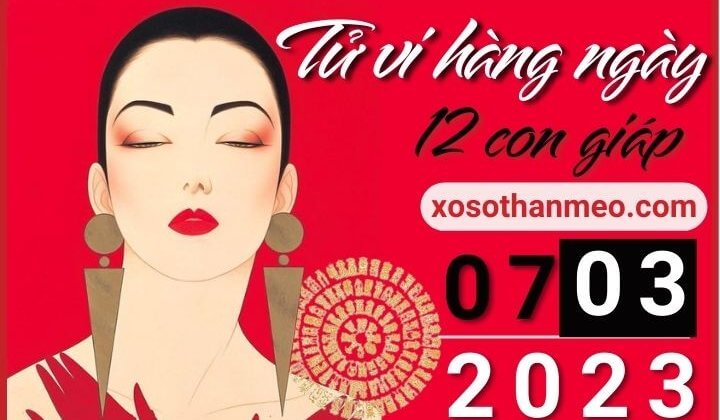 Tử vi hàng ngày - Xem tử vi 12 con giáp ngày 07/03/2023