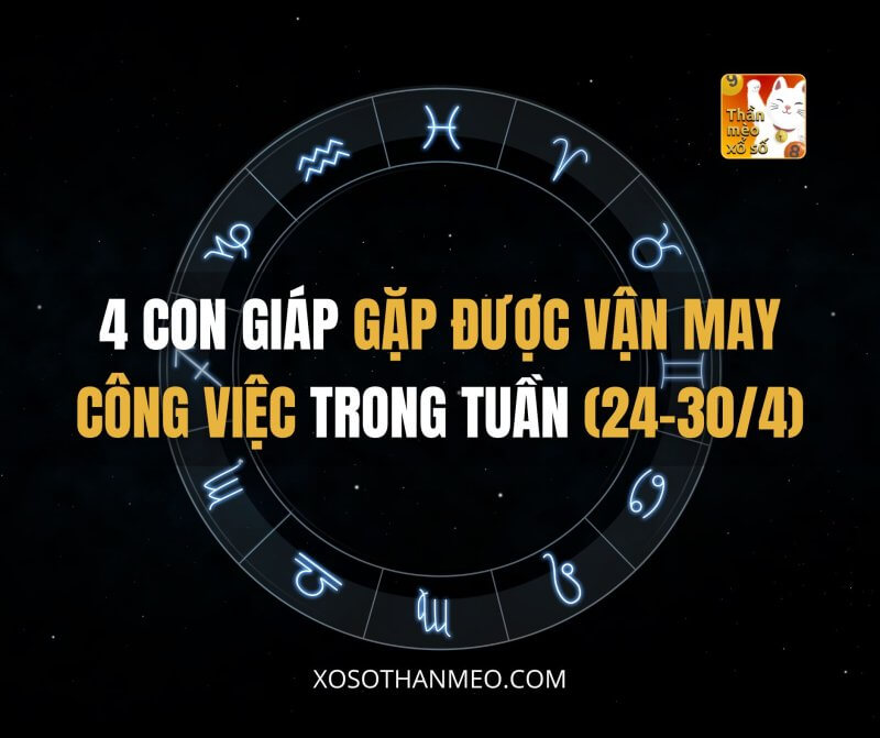 4 con giáp gặp được vận may công việc trong tuần (24-30/4)