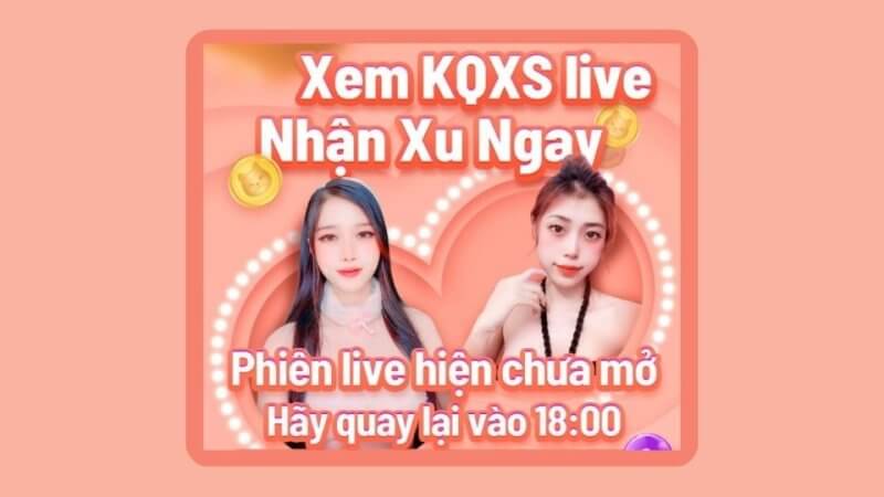 Xem Livestream hay, nhận quà liền tay | Xem KQXS Live, nhận xu ngay