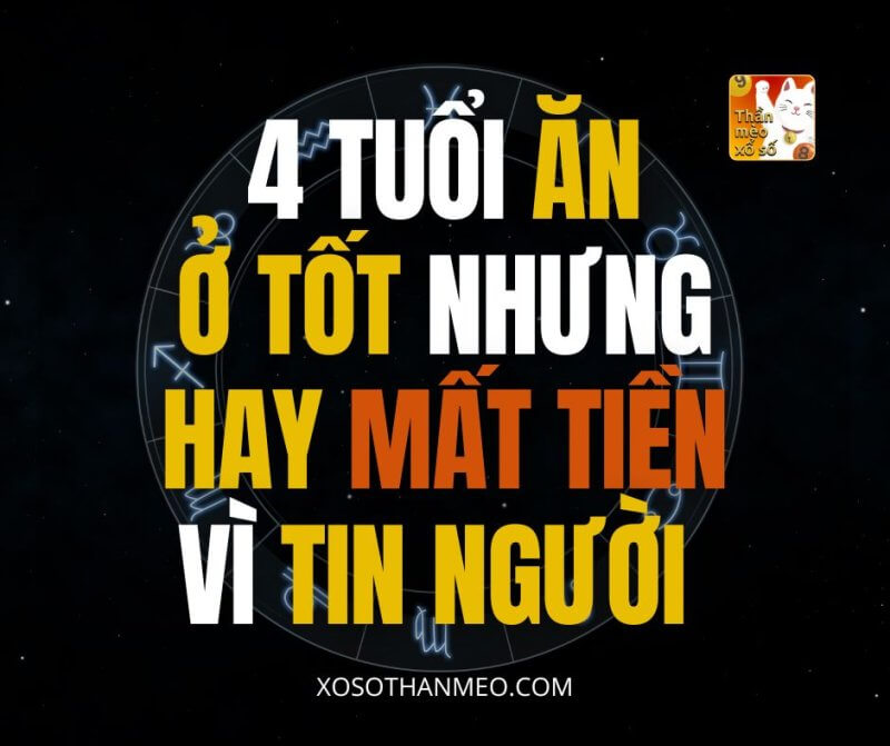 4 Tuổi ăn ở tốt nhưng hay bị mất tiền vì tin người