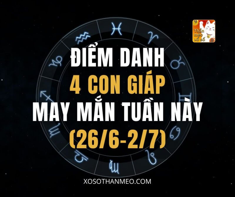 4 con giáp may mắn tuần này (26/6-2/7)