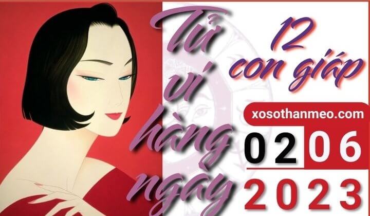 Tử vi hàng ngày - Xem tử vi 12 con giáp ngày 02/06/2023