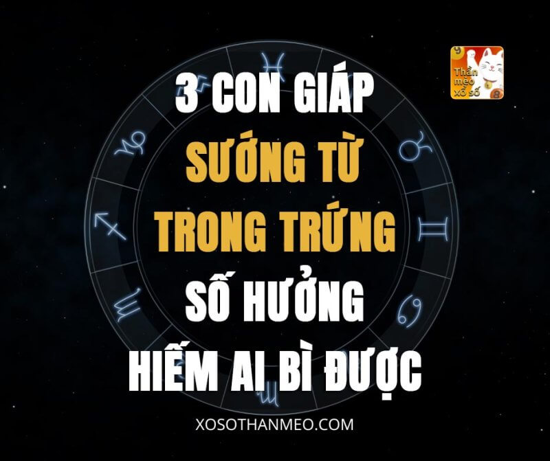 3 con giáp sướng từ trong trứng, số hưởng hiếm ai bì được