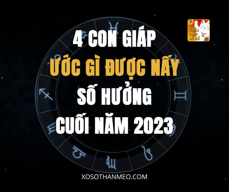 4 con giáp ước gì được nấy, số hưởng cuối năm 2023